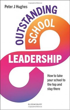 Outstanding School Leadership - How to Take Your School to the Top and Stay There